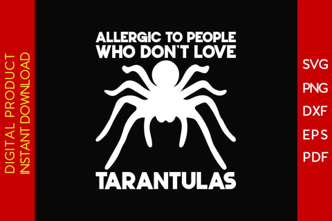 Allergic To People Who Don't Love Tarantulas SVG PNG PDF Cut File SVG Creativedesigntee 