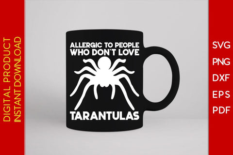 Allergic To People Who Don't Love Tarantulas SVG PNG PDF Cut File SVG Creativedesigntee 