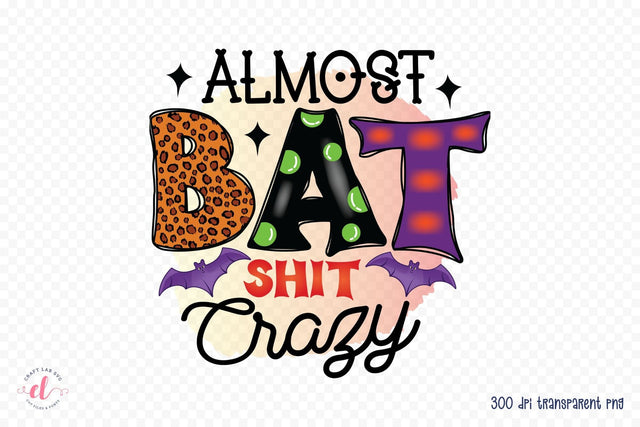 Almost Bat Shit Crazy PNG - Halloween PNG Sublimation CraftLabSVG 
