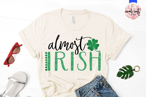Almost irish - St Patricks Day SVG EPS DXF SVG CoralCutsSVG 