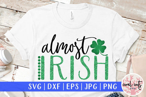 Almost irish - St Patricks Day SVG EPS DXF SVG CoralCutsSVG 