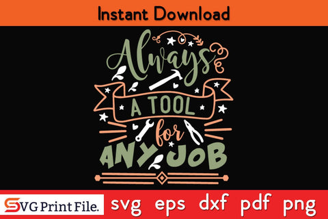 Always A Tool For Any Job Fathers Day SVG PNG Cricut File SVG SVG Print File 