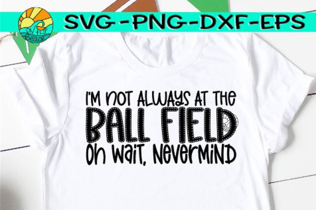 Always At The Ball Field - Nevermind - SVG PNG EPS DXF SVG On the Beach Boutique 