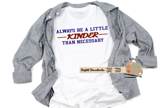Always be a little kinder than necessary - Be kind quote svg dxf cut file SVG The Artsy Spot 