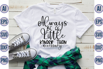 Always Be A Little Kinder Than Necessary svg SVG orpitasn 