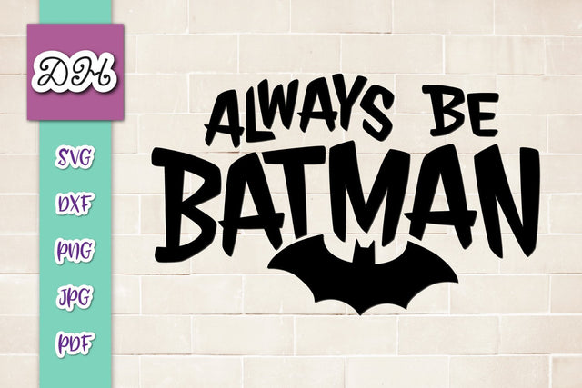 Always be Batman Funny Superhero Print & Cut SVG Digitals by Hanna 