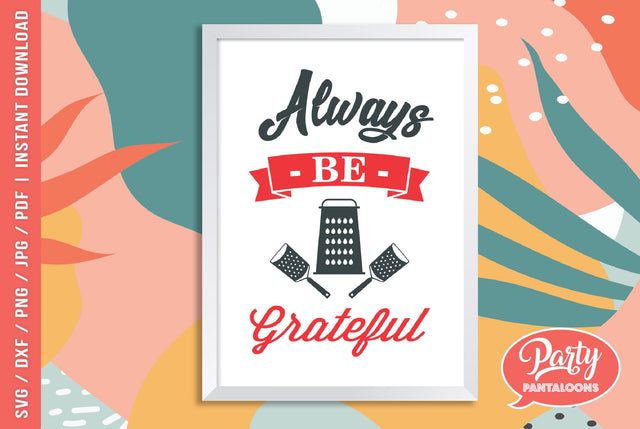 ALWAYS BE GRATEFUL | kitchen sign SVG SVG Partypantaloons 