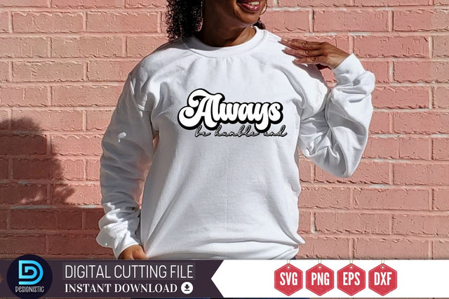 Always be humble and SVG SVG DESIGNISTIC 