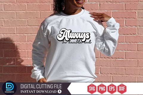 Always be humble and SVG SVG DESIGNISTIC 