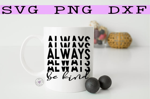 Always Be Kind Stacked SVG PNG DXF SVG mysvgromance 