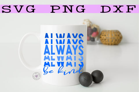 Always Be Kind Stacked SVG PNG DXF SVG mysvgromance 