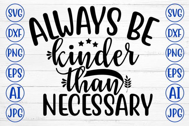 ALWAYS BE KINDER THAN NECESSARY SVG Cut File SVG Syaman 