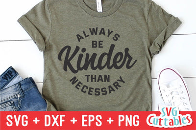 Always Be Kinder Than Necessary svg - Kindness Cut File - Kind - svg - dxf - eps - png - Silhouette - Cricut - Digital File SVG Svg Cuttables 