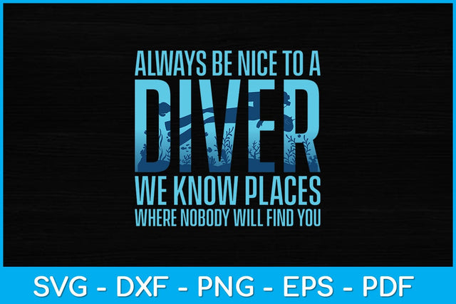 Always Be Nice To A Diver We Know Places Where Nobody Svg Design SVG artprintfile 