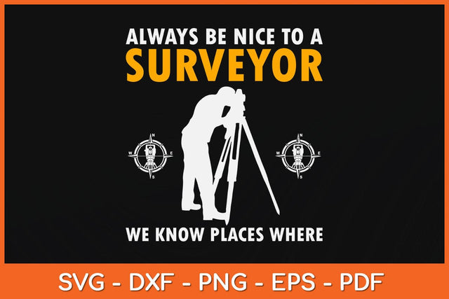 Always Be Nice To A Surveyor Surveying Svg Design SVG artprintfile 