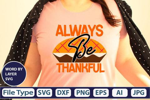 Always Be Thankful SVG Cut File SVGs,quotes-and-sayings,food-drink mini-bundles,print-cut,on-sale Clipart Clip Art Sublimation or Vinyl Shirt Design SVG DesignPlante 503 
