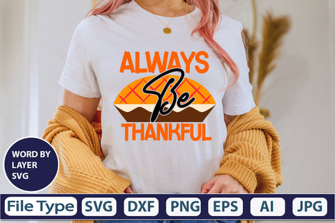 Always Be Thankful SVG Cut File SVGs,quotes-and-sayings,food-drink mini-bundles,print-cut,on-sale Clipart Clip Art Sublimation or Vinyl Shirt Design SVG DesignPlante 503 