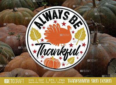 Always Be Thankful SVG Cut File | Thanksgiving Sign Svg | Fall Decor Svg | Round Sign Svg | Farmhouse Fall Sign | Thanksgiving door hanger Svg | Thanksgiving Wood Sign SVG ETC Craft 
