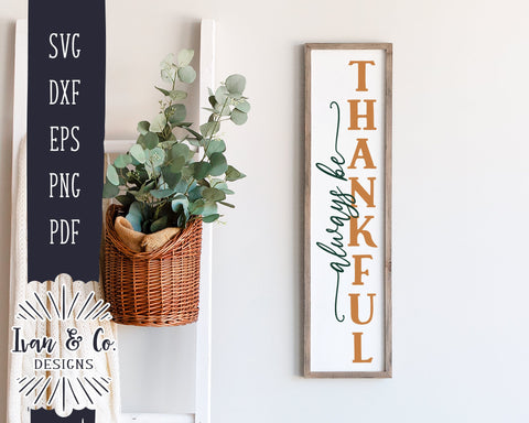 Always Be Thankful SVG Files | Fall Svg | Front Porch Svg | Porch Sign | Vertical Sign | Thanksgiving | Commercial Use | Digital Cut Files | DXF PNG (1321788995) SVG Ivan & Co. Designs 