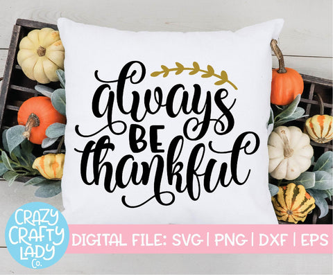 Always Be Thankful | Thanksgiving SVG Cut File SVG Crazy Crafty Lady Co. 