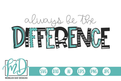 Always Be The Difference SVG Morgan Day Designs 