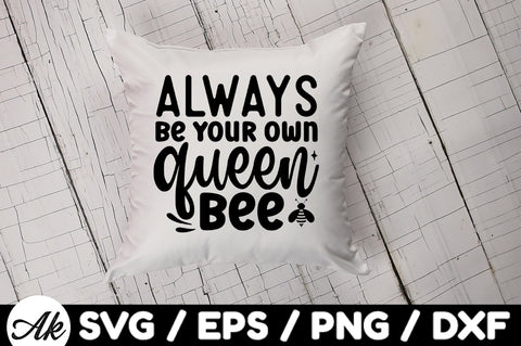 Always be your own queen bee svg SVG akazaddesign 
