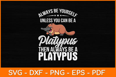 Always Be Yourself Platypus Then Be Always Be A Platypus Svg Design SVG artprintfile 