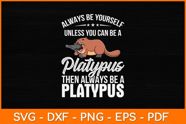 Always Be Yourself Platypus Then Be Always Be A Platypus Svg Design SVG artprintfile 