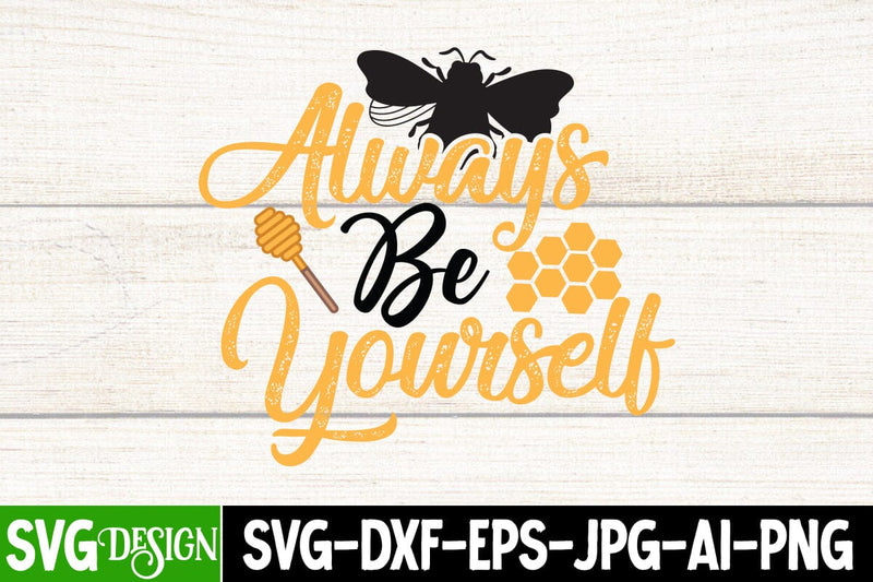 Always Be Yourself SVG Cut File, Bee SVG Cut File, Always Be Yourself SVG Design SVG BlackCatsMedia 