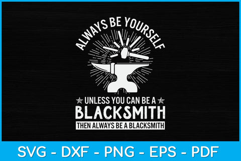 Always Be Yourself Unless You Can Be A Blacksmith Svg Cutting File SVG artprintfile 