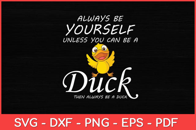 Always Be Yourself Unless You Can Be A Duck - Duck Lover Svg Design SVG artprintfile 