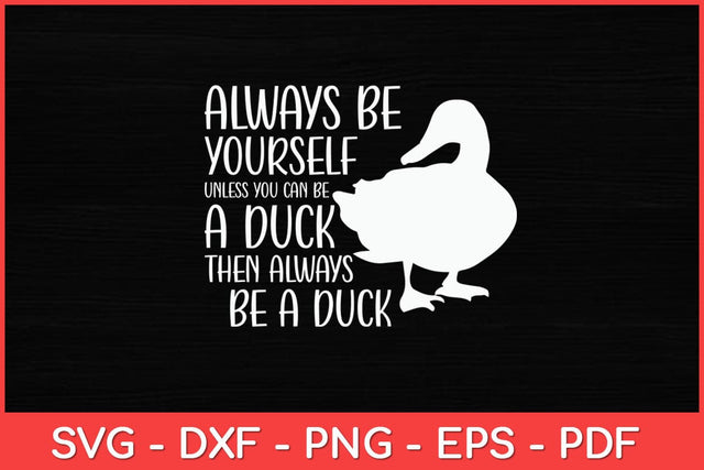 Always Be Yourself Unless You Can Be A Duck For Duck Lover Svg Design SVG artprintfile 