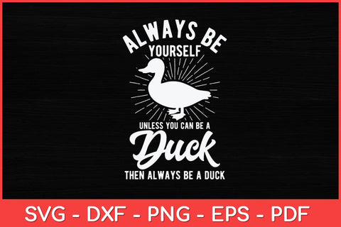 Always Be Yourself Unless You Can Be A Duck Svg Design SVG artprintfile 
