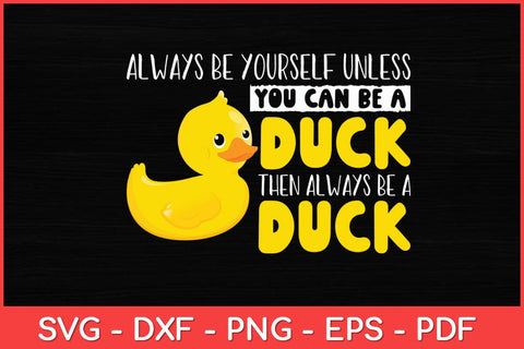 Always Be Yourself Unless You Can Be A Duck Svg Design SVG artprintfile 