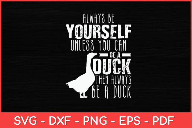 Always Be Yourself Unless You Can Be A Duck Svg Design SVG artprintfile 