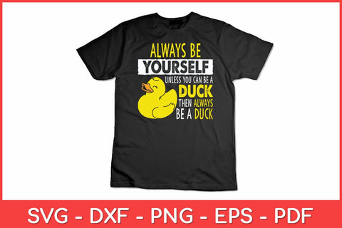Always Be Yourself Unless You Can Be A Duck Svg Design SVG artprintfile 