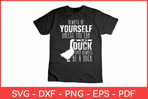 Always Be Yourself Unless You Can Be A Duck Svg Design SVG artprintfile 