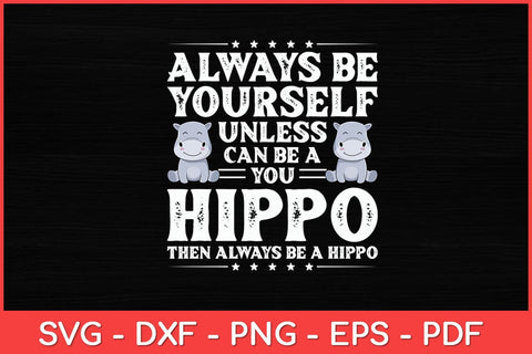 Always Be Yourself Unless You Can Be A Hippo Funny Svg Design SVG artprintfile 
