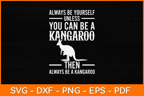 Always Be Yourself Unless You Can Be A Kangaroo | Kangaroo Svg SVG artprintfile 