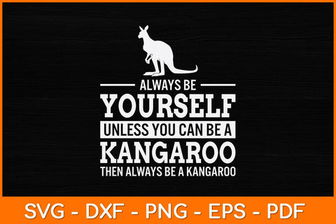 Always Be Yourself Unless You Can Be A Kangaroo Svg Cut File | Kangaroo SVG artprintfile 