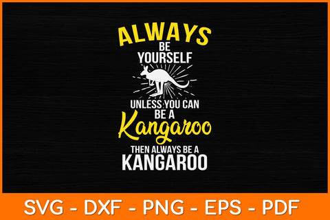 Always Be Yourself Unless You Can Be A Kangaroo Svg Cut File | Kangaroo SVG artprintfile 