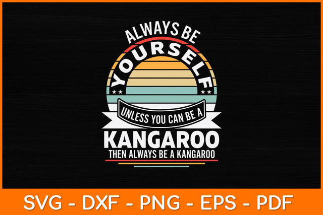 Always Be Yourself Unless You Can Be A Kangaroo Svg Cut File SVG artprintfile 