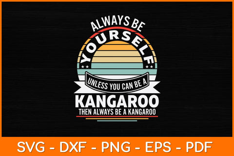 Always Be Yourself Unless You Can Be A Kangaroo Svg Cut File SVG artprintfile 
