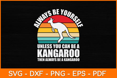 Always Be Yourself Unless You Can Be A Kangaroo Svg Cut File SVG artprintfile 