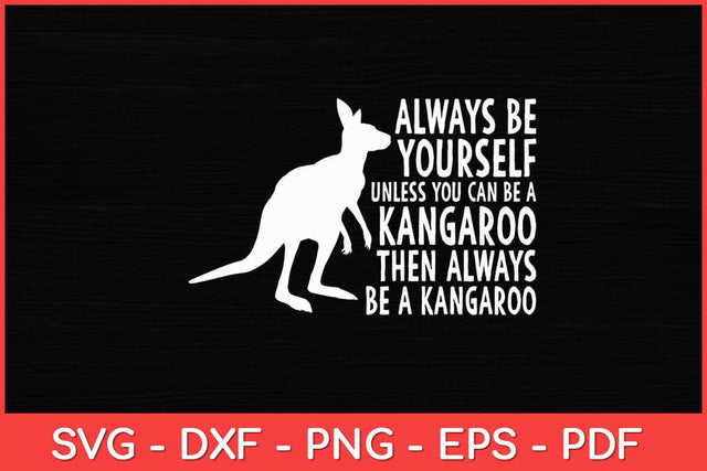 Always Be Yourself Unless You Can Be A Kangaroo Svg Design Digital Cutting File SVG artprintfile 