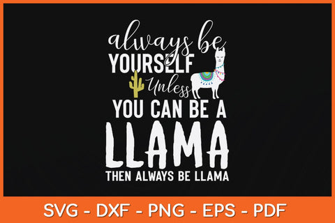 Always Be Yourself Unless You Can Be A Llama Svg Cutting File SVG Helal 