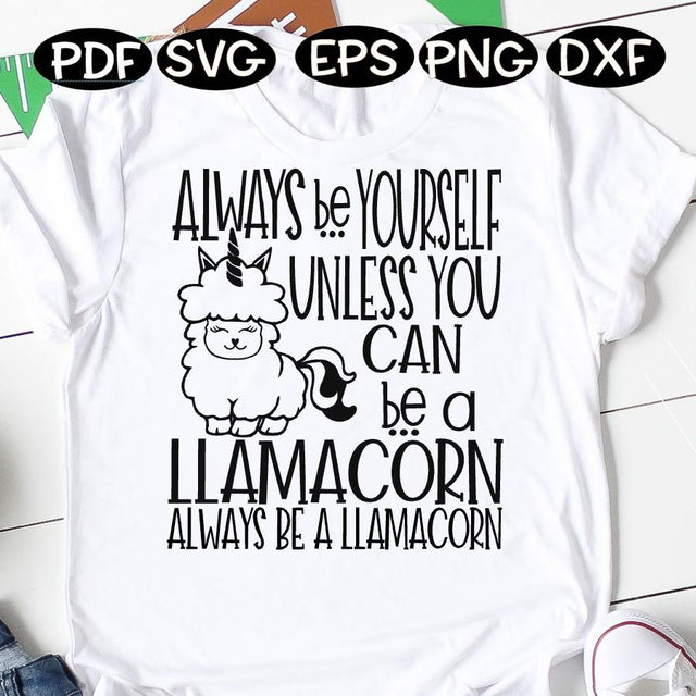 Always Be Yourself Unless You Can Be A LLamacorn -SVG - DXF - EPS - PNG SVG On the Beach Boutique 