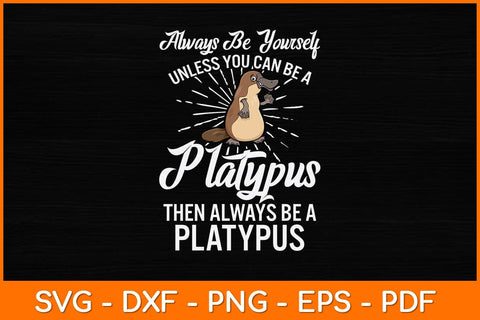 Always Be Yourself Unless You Can Be A Platypus Svg Cut File SVG artprintfile 