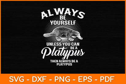 Always Be Yourself Unless You Can Be A Platypus Svg Design SVG artprintfile 