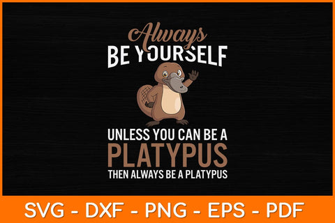 Always Be Yourself Unless You Can Be A Platypus Svg Design SVG artprintfile 